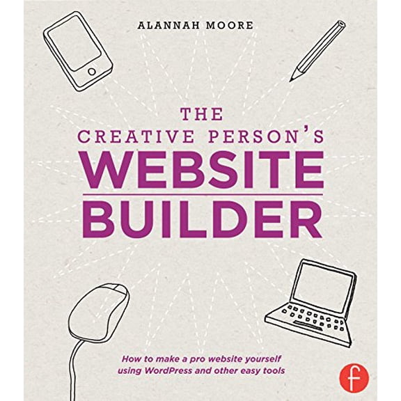 Pre-Owned The Creative Person's Website Builder: How to Make a Pro Website Yourself Using WordPress and Other Easy Tools (Paperback) 1440329966 9781440329968