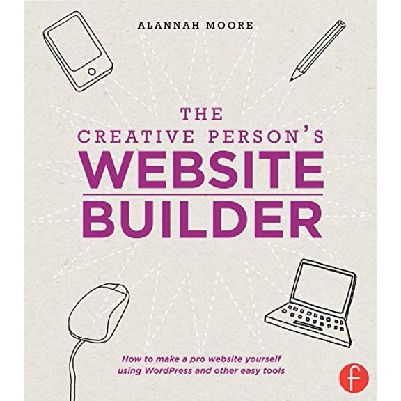 Pre-Owned The Creative Person's Website Builder: How to Make a Pro Website Yourself Using WordPress and Other Easy Tools (Paperback) 1440329966 9781440329968