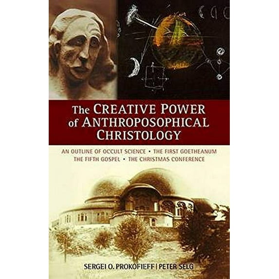 Pre-Owned The Creative Power of Anthroposophical Christology: An Outline of Occult Science - The (Paperback 9780880107334) by Sergei O Prokofieff, Peter Selg, Willoughby Ann Walshe