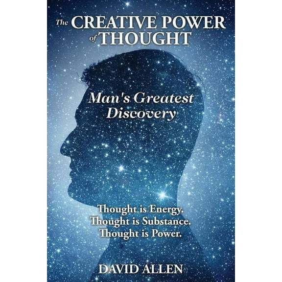 The Creative Power of Thought, Man's Greatest Discovery, (Paperback)