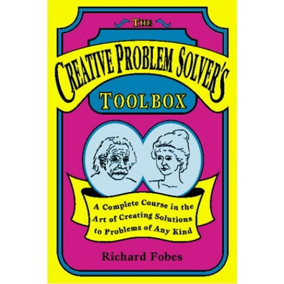 Pre-Owned The Creative Problem Solver's Toolbox: A Complete Course in the Art of Creating Solutions to Problems of Any Kind (Paperback) 0963222104 9780963222107