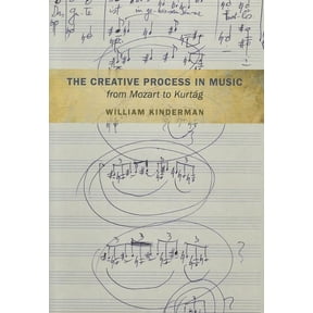 The Creative Process in Music from Mozart to Kurtag (Hardcover)