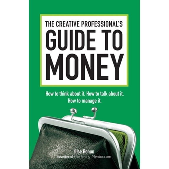 Pre-Owned The Creative Professional's Guide to Money: How to Think about It, How to Talk about It, How to Manage It (Paperback) 144030243X 9781440302435