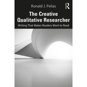 The Creative Qualitative Researcher Writing That Makes Readers Want to Read, Paperback