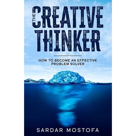 The Creative Thinker: How to Become an Effective Problem Solver, (Paperback)