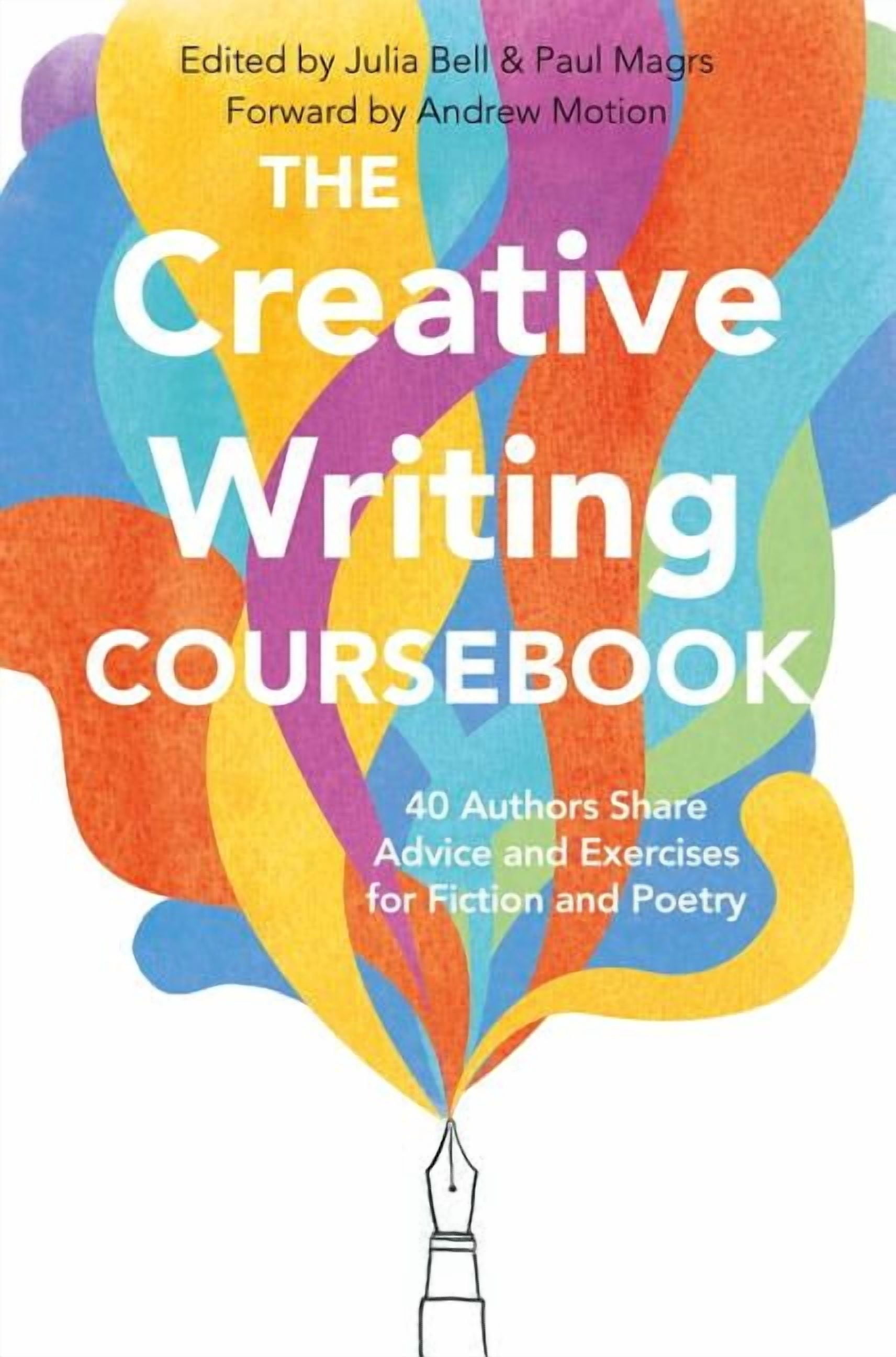 The Creative Writing Coursebook: Forty-Four Authors Share Advice and ...