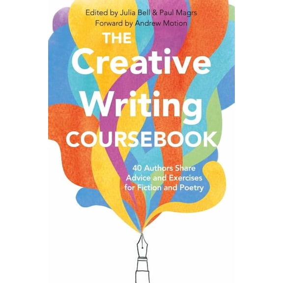The Creative Writing Coursebook: Forty-Four Authors Share Advice and Exercises for Fiction and Poetry, (Paperback)