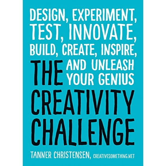 Pre-Owned The Creativity Challenge: Design, Experiment, Test, Innovate, Build, Create, Inspire, and Unleash Your Genius (Paperback) 1440588333 9781440588334
