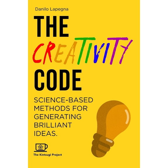 Kintsugi Books - Let's Hack Reality The Creativity Code: Science-based methods for generating brilliant ideas, (Paperback)
