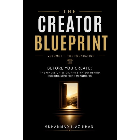 The Creator Blueprint The Creator Blueprint: The Mindset, Mission, and Strategy Behind Building Something Meaningful, Book 1, (Paperback)