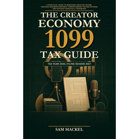 1099s Made Easy The Creator Economy 1099 Tax Guide: A Practical Guide to Managing Creator Income, Tracking Business Expenses, Understand, Book 7, (Paperback)