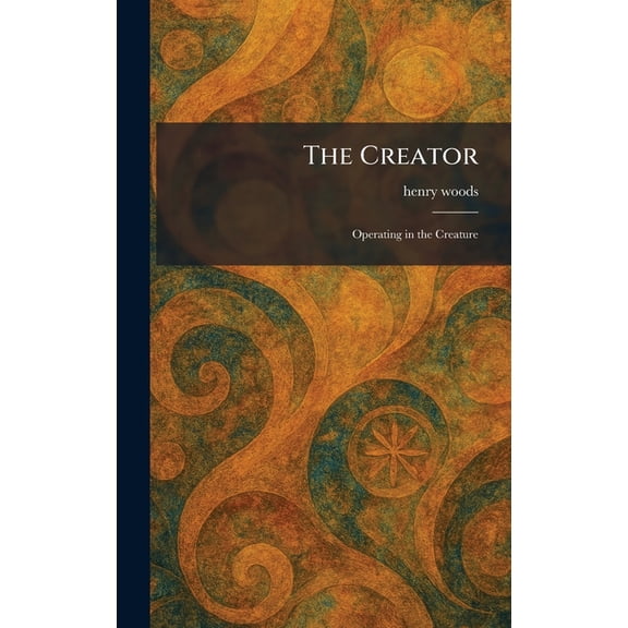 The Creator: Operating in the Creature, (Hardcover)
