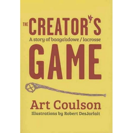 The Creator's Game : A Story of Baaga'adowe/Lacrosse (Paperback)