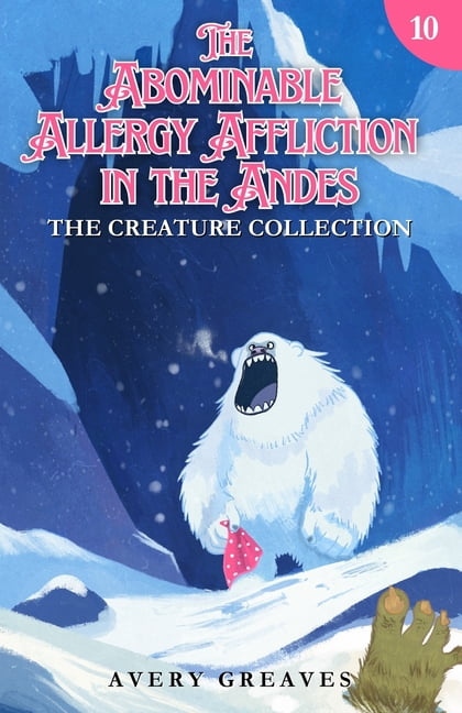 The Creature Collection The Abominable Allergy Affliction in the Andes: The Creature Collection Book 10, Book 10, (Paperback)