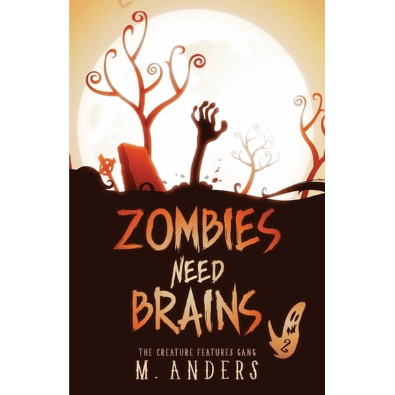 The Creature Features Gang Zombies Need Brains, Book 2, (Paperback)