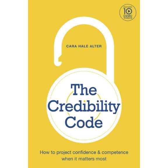 Pre-Owned The Credibility Code: How to Project Confidence and Competence When It Matters Most (Paperback) 0985265604 9780985265601
