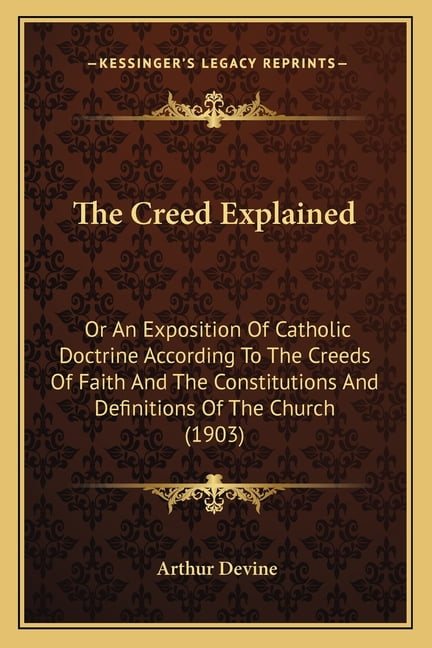 The Creed Explained : Or An Exposition Of Catholic Doctrine According ...