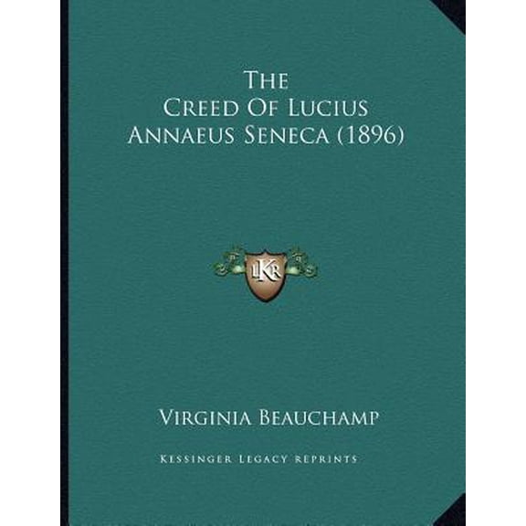 The Creed of Lucius Annaeus Seneca (1896) Paperback