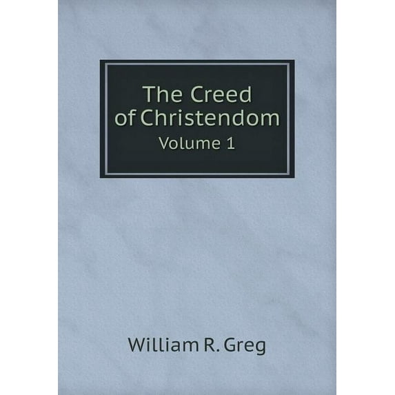 The Creed of Christendom Volume 1 (Paperback)