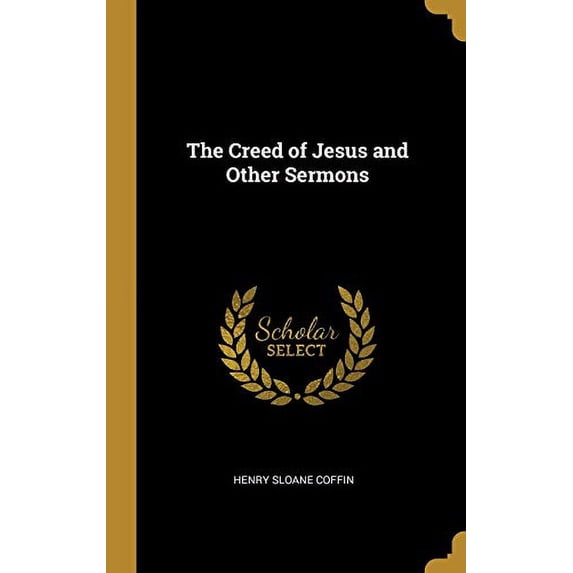 The Creed of Jesus and Other Sermons Hardcover
