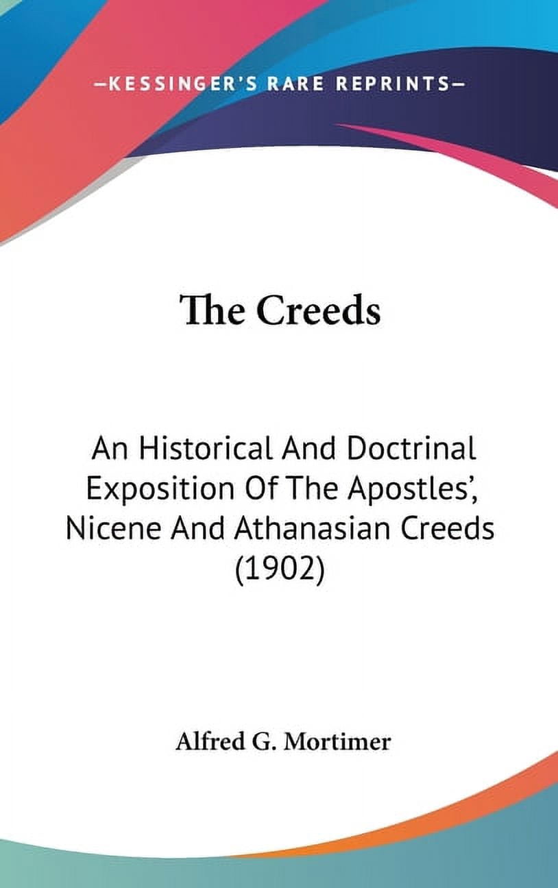 Creeds The Creeds : An Historical And Doctrinal Exposition Of The Apostles ...