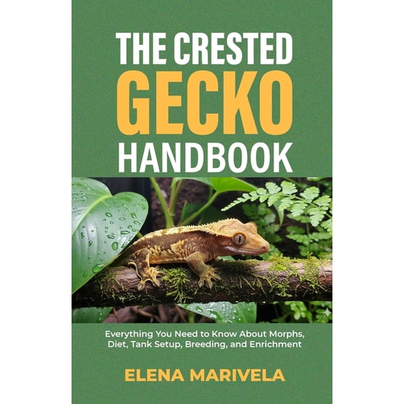 The Crested Gecko Handbook: Everything You Need to Know About Morphs, Diet, Tank Setup, Breeding, and Enrichment, (Paperback)