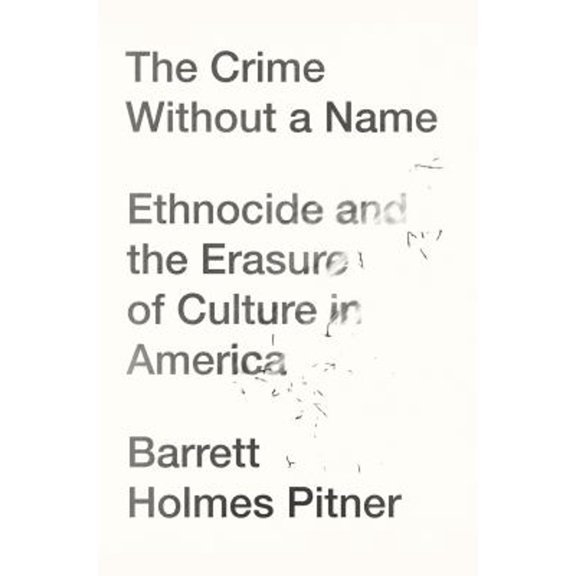 Pre-Owned The Crime Without a Name: Ethnocide and the Erasure of Culture in America (Hardcover) 1640094849 9781640094840