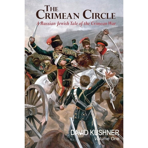 The Crimean Circle The Crimean Circle Volume One: A Russian Jewish Tale of the Crimean War, Book 1, (Paperback)