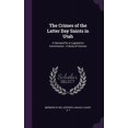 thumbnail image 1 of The Crimes of the Latter Day Saints in Utah : A Demand for A Legislative Commission: A Book of Horrors (Hardcover), 1 of 1
