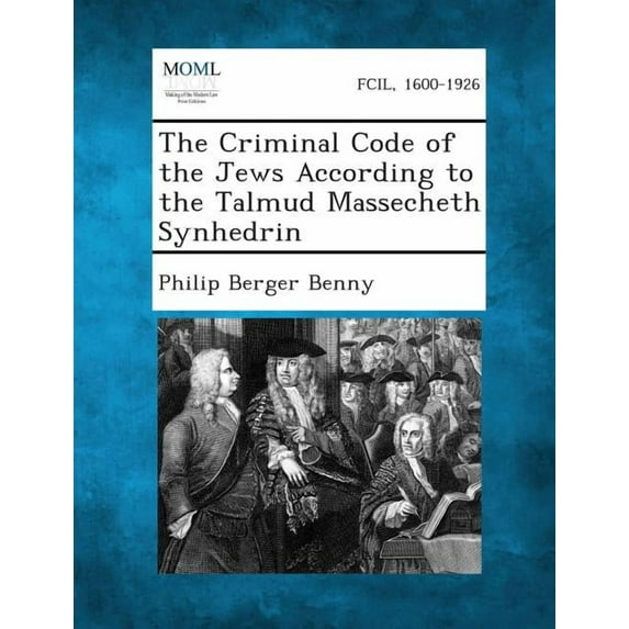 The Criminal Code of the Jews According to the Talmud Massecheth Synhedrin (Paperback)