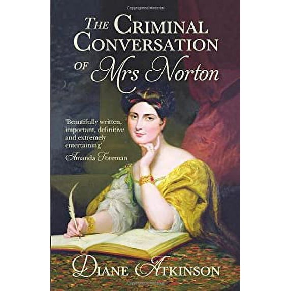 Pre-Owned The Criminal Conversation of Mrs. Norton: Victorian England's Scandal of the Century and the Fallen Socialite Who Changed Women's Lives Forever (Paperback) 0099556480 9780099556480