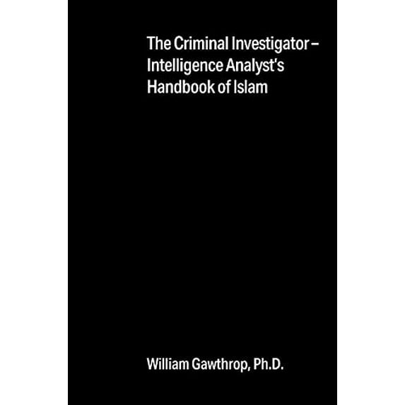 Pre-Owned The Criminal Investigator-Intelligence Analyst's Handbook of Islam (Paperback) 1977243010 9781977243010