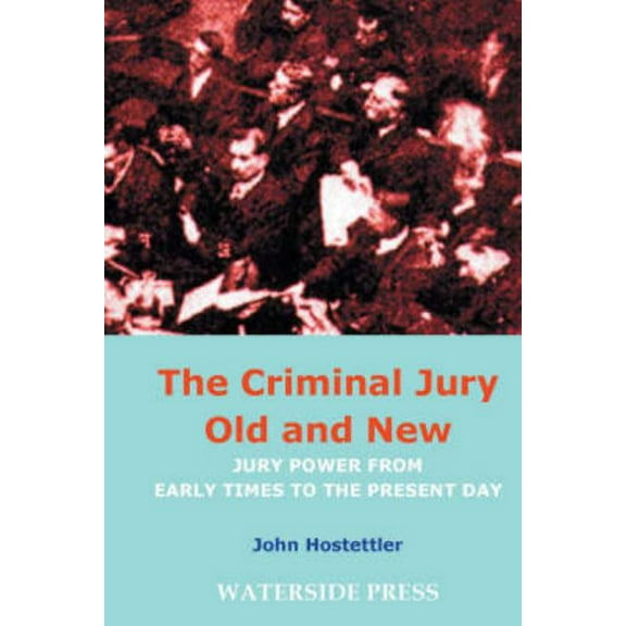 The Criminal Jury Old and New: Jury Power from Early Times to the Present Day, (Paperback)