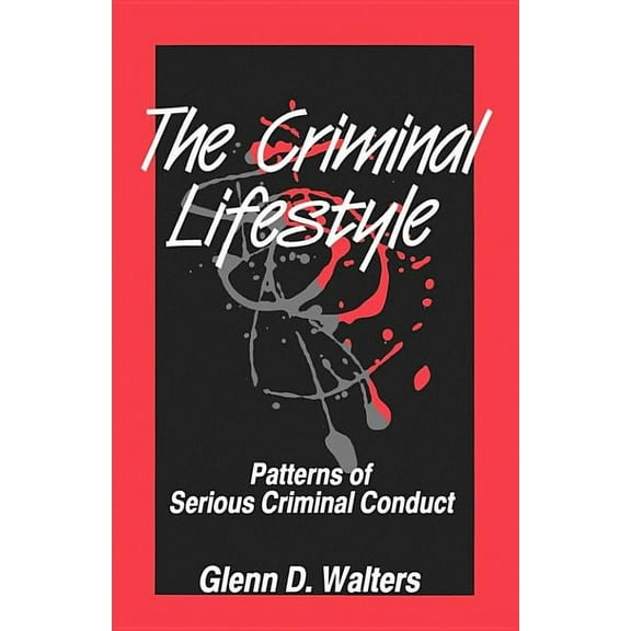 The Criminal Lifestyle: Patterns of Serious Criminal Conduct, (Paperback)