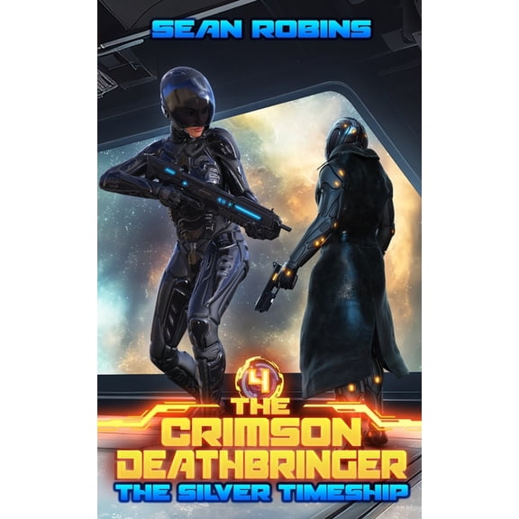 The Crimson Deathbringer The Silver Timeship: An Epic Space Opera/Time Travel Adventure, Book 4, (Paperback)