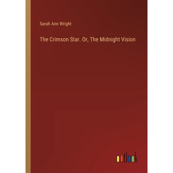 The Crimson Star. Or, The Midnight Vision, (Paperback)