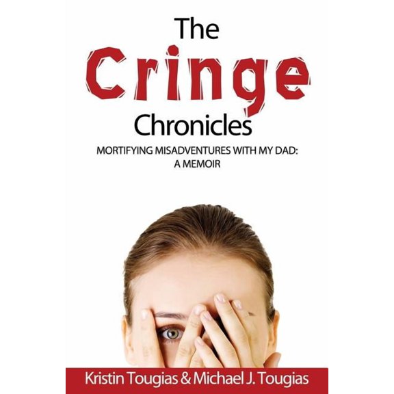 The Cringe Chronicles: Mortifying Misadventures with My Dad, A Memoir, (Paperback)