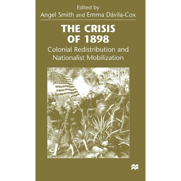 The Crisis of 1898: Colonial Redistribution and Nationalist Mobilization, (Hardcover)