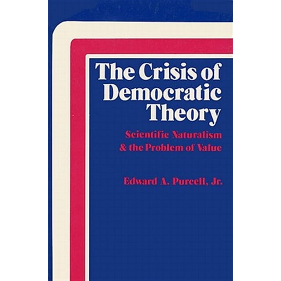Pre-Owned The Crisis of Democratic Theory: Scientific Naturalism and the Problem of Value Paperback