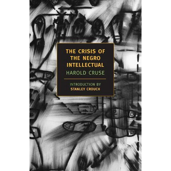 The Crisis of the Negro Intellectual : A Historical Analysis of the Failure of Black Leadership (Paperback)