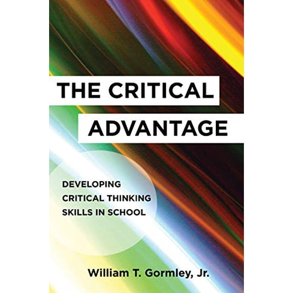Pre-Owned The Critical Advantage: Developing Critical Thinking Skills in School (Paperback) 1682530574 9781682530573