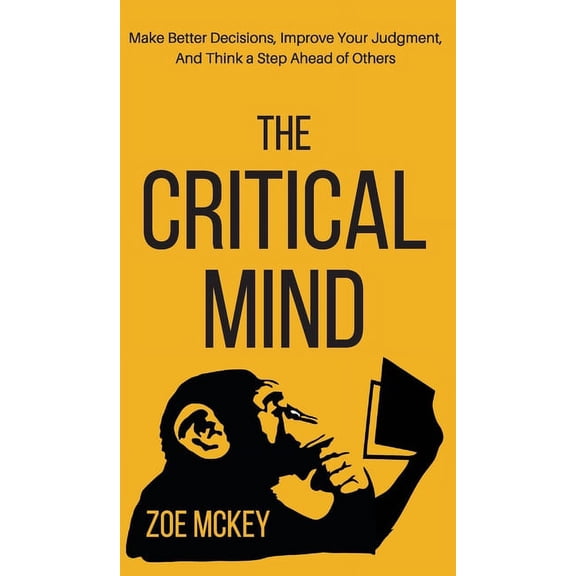 The Critical Mind: Make Better Decisions, Improve Your Judgment, and Think a Step Ahead of Others, (Hardcover)
