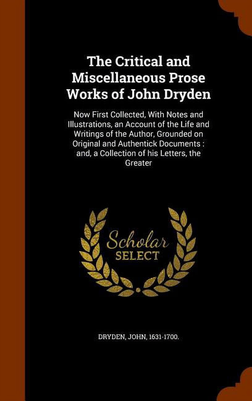 The Critical and Miscellaneous Prose Works of John Dryden : Now First ...