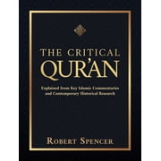 The Critical Quran Explained from Key Islamic Commentaries and Contemporary Historical Research, Hardcover