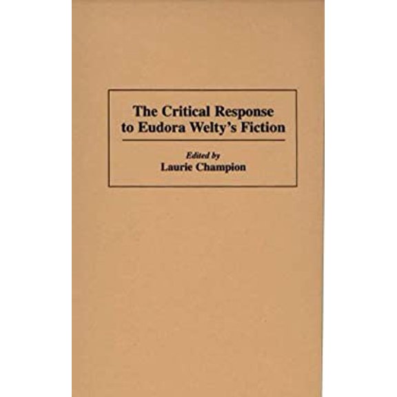 Pre-Owned The Critical Response to Eudora Weltys Fiction: Responses in Arts and Letters Hardcover Laurie Champion