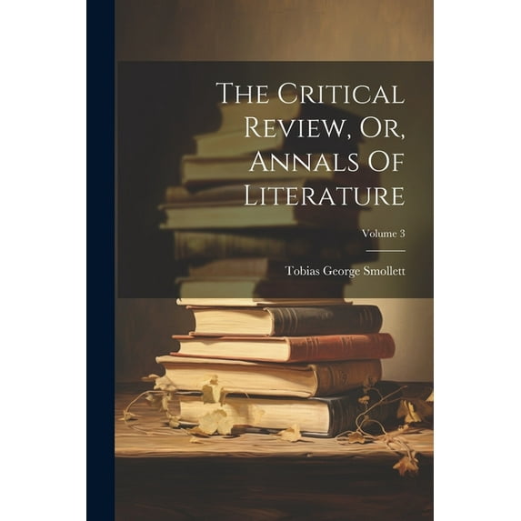 The Critical Review, Or, Annals Of Literature; Volume 3 (Paperback)