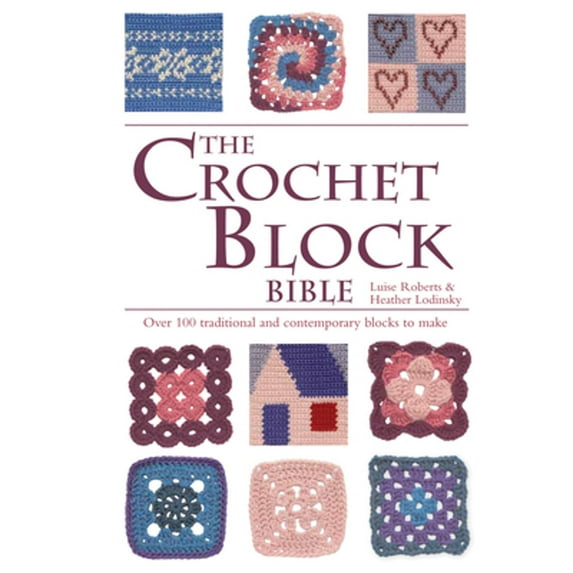 Pre-Owned The Crochet Block Bible: Over 100 Traditional and Contemporary Blocks to Make (Spiral-bound) 0785833315 9780785833314