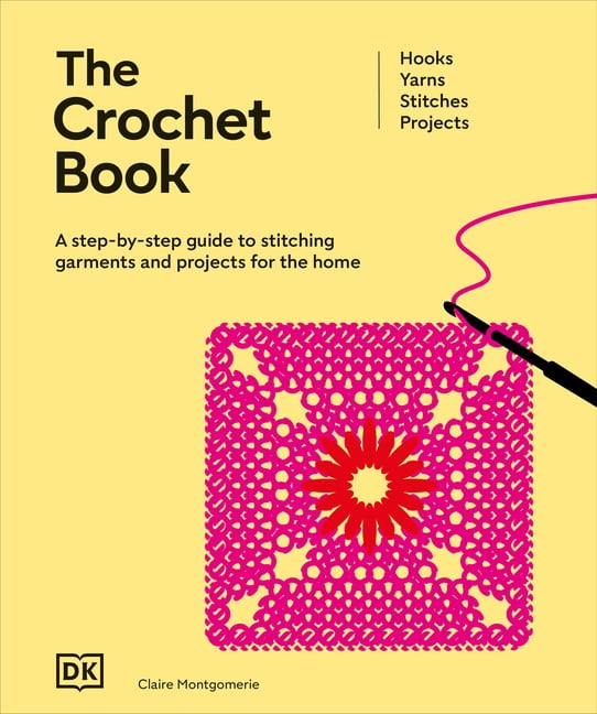 Ultimate Craft Guides The Crochet Book: A Step-By-Step Guide to Stitching Garments and Projects for the Home, (Hardcover)