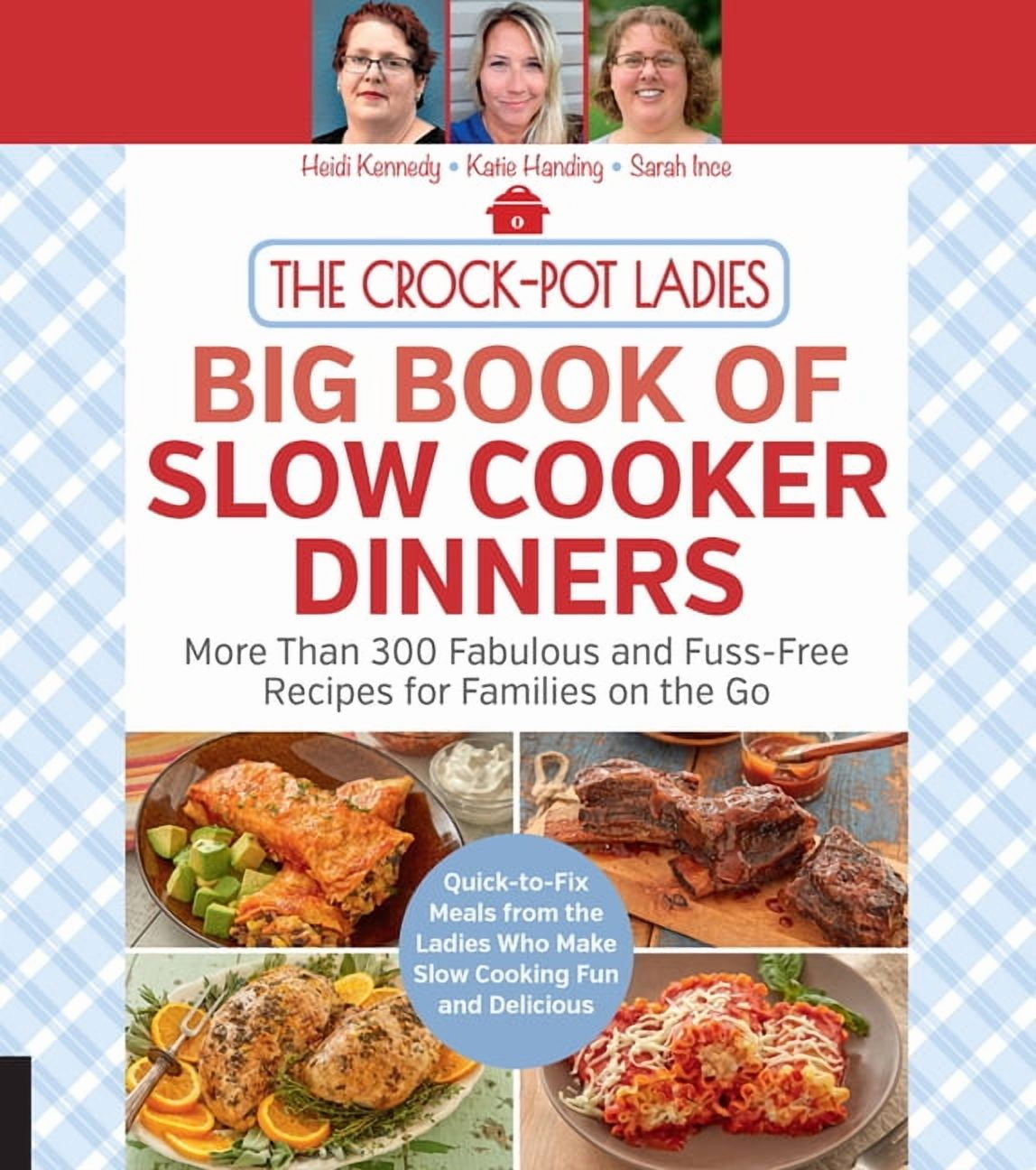 HEIDI KENNEDY; KATIE HANDING; SARAH INCE The Crock-Pot Ladies Big Book of Slow Cooker Dinners : More Than 300 Fabulous and Fuss-Free Recipes for Families on the Go (Paperback)