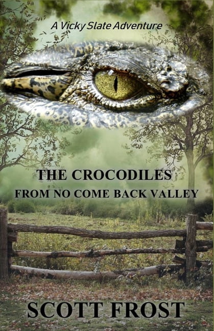 The Crocodiles from No Come Back Valley: The Crocodiles From No Come Back Valley : A Vicky Slate Adventure (Paperback)